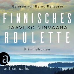 Das Buch “Finnisches Roulette - Arto Ratamo ermittelt, Band 4 (Ungekürzt) – Taavi Soininvaara” online hören