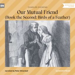 Das Buch “Our Mutual Friend - Book the Second: Birds of a Feather (Unabridged) – Charles Dickens” online hören