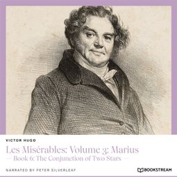 Das Buch “Les Misérables: Volume 3: Marius - Book 6: The Conjunction of Two Stars (Unabridged) – Victor Hugo” online hören
