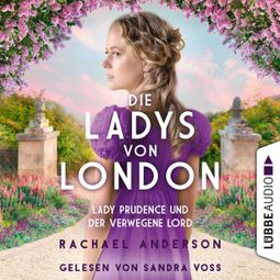 Das Buch “Die Ladys von London - Lady Prudence und der verwegene Lord - Die Serendipity-Reihe, Teil 1 (Ungekürzt) – Rachael Anderson” online hören