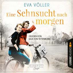 Das Buch “Eine Sehnsucht nach morgen - Die Ruhrpott-Saga, Teil 3 (Gekürzt) – Eva Völler” online hören