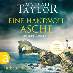 Das Buch “Eine Handvoll Asche - Ein Shetland-Krimi - Lynch & Macrae, Band 3 (Ungekürzt) – Marsali Taylor” online hören