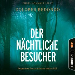 Das Buch «Der nächtliche Besucher - Inspectora Amaia Salazars dritter Fall - Die Baztán-Trilogie, Teil 3 (Ungekürzt) – Dolores Redondo» online hören