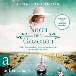 Das Buch “Nach den Gezeiten - Vier Frauen und ein Jahrhundertbauwerk, das die Welt verändert - Nord-Ostsee-Saga, Band 2 (Ungekürzt) – Lena Johannson” online hören