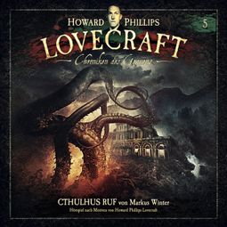 Das Buch “Lovecraft - Chroniken des Grauens, Akte 5: Cthulhus Ruf – Howard Phillips Lovecraft, Markus Winter” online hören
