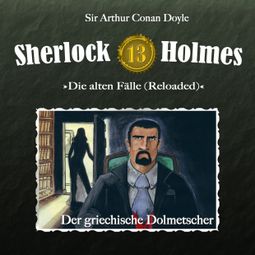 Das Buch “Sherlock Holmes, Die alten Fälle (Reloaded), Fall 13: Der griechische Dolmetscher – Arthur Conan Doyle” online hören