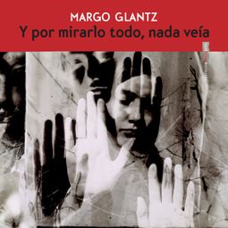 Das Buch “Y por mirarlo todo nada veía (Completo) – Margo Glantz” online hören