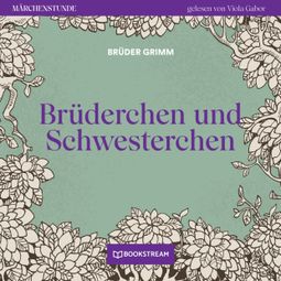 Das Buch “Brüderchen und Schwesterchen - Märchenstunde, Folge 5 (Ungekürzt) – Brüder Grimm” online hören