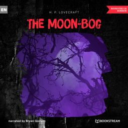 Das Buch “The Moon-Bog (Unabridged) – H. P. Lovecraft” online hören