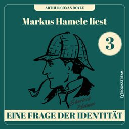 Das Buch “Eine Frage der Identität - Markus Hamele liest Sherlock Holmes, Folge 3 (Ungekürzt) – Sir Arthur Conan Doyle” online hören