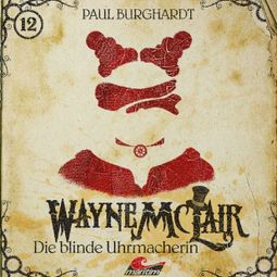 Das Buch “Wayne McLair, Folge 12: Die blinde Uhrmacherin – Paul Burghardt” online hören