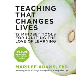 Das Buch “Teaching That Changes Lives - 12 Mindset Tools for Igniting the Love of Learning (Unabridged) – Marilee Adams” online hören