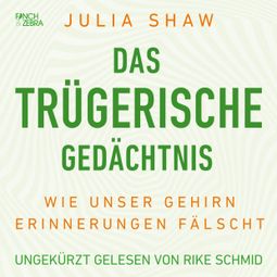 Das Buch “Das trügerische Gedächtnis - Wie unser Gehirn Erinnerungen fälscht (Ungekürzte Lesung) – Julia Shaw” online hören