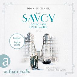Das Buch «Das Savoy - Schicksal einer Familie - Die SAVOY-Saga, Band 2 (Ungekürzt) – Maxim Wahl» online hören