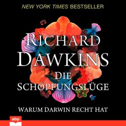 Das Buch «Die Schöpfungslüge - Warum Darwin recht hat (Ungekürzt) – Richard Dawkins» online hören