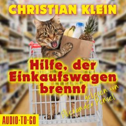 Das Buch “Hilfe, der Einkaufswagen brennt (ungekürzt) – Christian Klein” online hören
