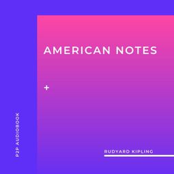 Das Buch “American Notes (Unabridged) – Rudyard Kipling” online hören