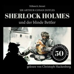 Das Buch «Sherlock Holmes und der blinde Bettler - Die neuen Abenteuer, Folge 50 (Ungekürzt) – William K. Stewart, Sir Arthur Conan Doyle» online hören
