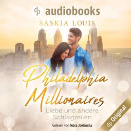 Das Buch “Liebe und andere Schlagzeilen - Philadelphia Millionaires-Reihe, Band 1 (Ungekürzt) – Saskia Louis” online hören