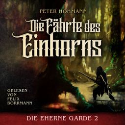 Das Buch “Die Fährte des Einhorns - Die Eherne Garde, Band 2 (ungekürzt) – Peter Hohmann” online hören