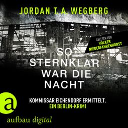 Das Buch “So sternklar war die Nacht - Kommissar Eichendorf ermittelt, Band 2 (Ungekürzt) – Jordan T.A. Wegberg” online hören