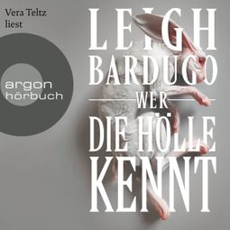 Das Buch “Wer die Hölle kennt - Alex Stern Reihe, Band 2 (Ungekürzte Lesung) – Leigh Bardugo” online hören