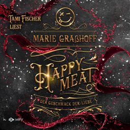 Das Buch “Happy Meat - Der Geschmack der Liebe, Buch 3 (ungekürzt) – Marie Graßhoff” online hören