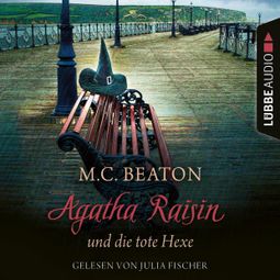 Das Buch «Agatha Raisin und die tote Hexe - Agatha Raisin, Teil 9 (Gekürzt) – M. C. Beaton» online hören