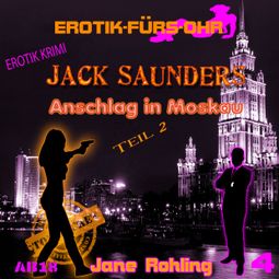 Das Buch “Erotik für's Ohr, Jack Saunders: Anschlag in Moskau 2 – Jane Rohling” online hören