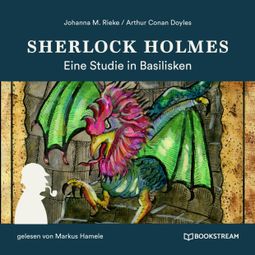 Das Buch “Sherlock Holmes: Eine Studie in Basilisken (Ungekürzt) – Johanna M. Rieke, Arthur Conan Doyle” online hören