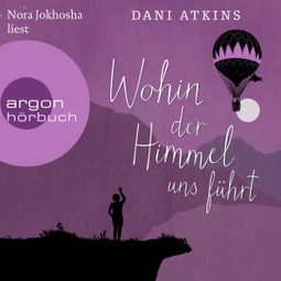Das Buch “Wohin der Himmel uns führt (Ungekürzt) – Dani Atkins” online hören
