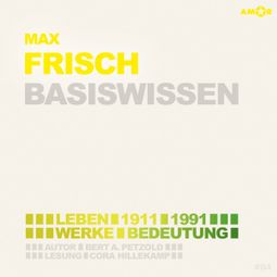 Das Buch “Max Frisch (1911-1991) - Leben, Werk, Bedeutung - Basiswissen (Ungekürzt) – Bert Alexander Petzold” online hören