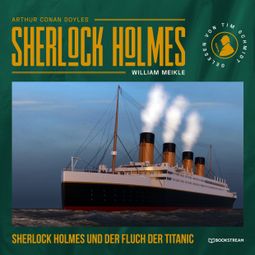 Das Buch “Sherlock Holmes und der Fluch der Titanic (Ungekürzt) – Arthur Conan Doyle, J. J. PREYER” online hören
