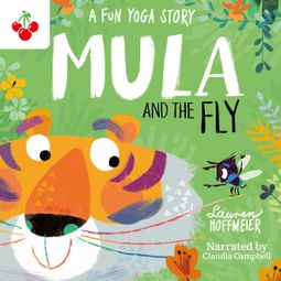 Das Buch “Mula and the Fly: A Fun Yoga Story - Mula and Friends, Book 1 (Unabridged) – Lauren Hoffmeier” online hören