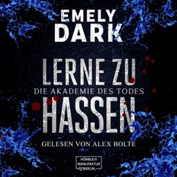 Das Buch “Die Akademie des Todes - Lerne zu hassen (ungekürzt) – Emely Dark” online hören