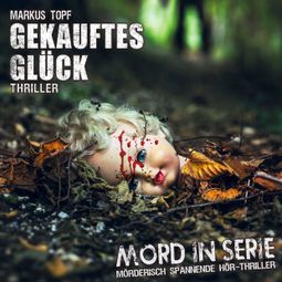 Das Buch “Mord in Serie, Folge 20: Gekauftes Glück – Markus Topf” online hören