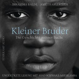 Das Buch “Kleiner Bruder - Die Geschichte meiner Suche (Ungekürzt) – Amets Arzallus, Ibrahima Balde” online hören