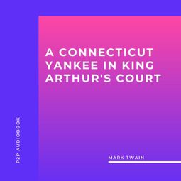 Das Buch “A Connecticut Yankee in King Arthur's Court (Unabridged) – Mark Twain” online hören