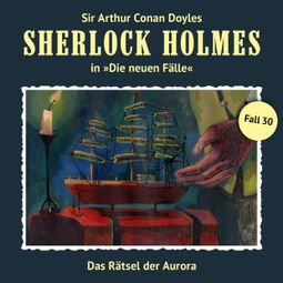 Das Buch «Sherlock Holmes, Die neuen Fälle, Fall 30: Das Rätsel der Aurora – Eric Niemann» online hören
