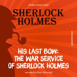 Das Buch “His Last Bow: The War Service of Sherlock Holmes (Unabridged) – Arthur Conan Doyle” online hören