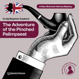 Das Buch “The Adventure of the Pinched Palimpsest - A New Sherlock Holmes Mystery, Episode 37 (Unabridged) – Sir Arthur Conan Doyle, Craig Stephen Copland” online hören