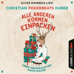 Das Buch “Alle anderen können einpacken - Über Weihnachten nach Hause (Ungekürzt) – Christian Pokerbeats Huber” online hören