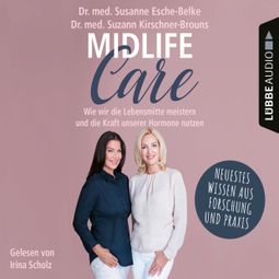 Das Buch “Midlife-Care - Wie wir die Lebensmitte meistern und die Kraft unserer Hormone nutzen (Ungekürzt) – Susanne Esche-Belke, Suzann Kirschner-Brouns” online hören