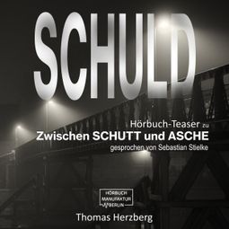 Das Buch «Schuld - Zwischen Schutt & Asche (Hörbuch-Teaser) – Thomas Herzberg» online hören