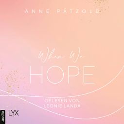 Das Buch “When We Hope - LOVE NXT, Band 3 (Ungekürzt) – Anne Pätzold” online hören