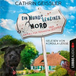 Das Buch “Ein hundsgemeiner Mord - Ein Fall für Tierärztin Tina Deerten, Teil 1 (Ungekürzt) – Cathrin Geissler” online hören