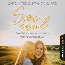 Das Buch “Size egal - Dein Selbstbewusstsein kann nicht groß genug sein (Ungekürzt) – Caro Matzko, Tanja Marfo” online hören
