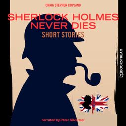 Das Buch “Sherlock Holmes Never Dies - Short Stories (Unabridged) – Sir Arthur Conan Doyle, Craig Stephen Copland” online hören