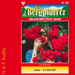 Das Buch “Anna - wo bist du? - Der Bergpfarrer, Band 350 (ungekürzt) – Toni Waidacher” online hören