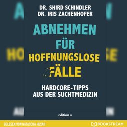 Das Buch “Abnehmen für hoffnungslose Fälle - Hardcore-Tipps aus der Suchtmedizin (Ungekürzt) – Iris Zachenhofer, Shird Schindler” online hören